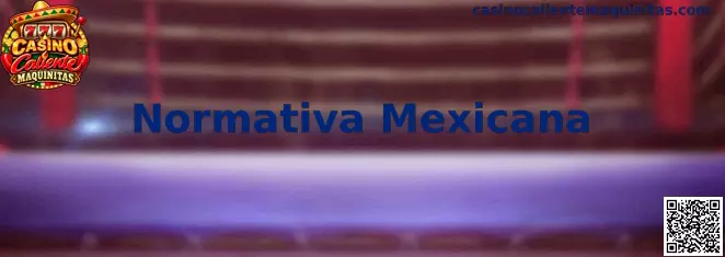 Marco regulatorio y legal de la Normativa Mexicana para casinos online y maquinitas