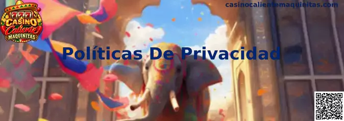 Información sobre políticas de privacidad y protección de datos para usuarios de Casino Caliente Maquinitas
