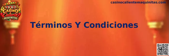 Términos y condiciones de Casino Caliente Maquinitas