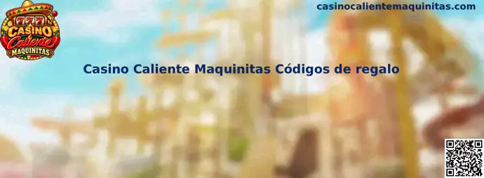 Guía de Casino Caliente Maquinitas Códigos de regalo