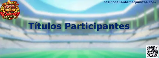 Guía de Títulos Participantes de Casino Caliente Maquinitas