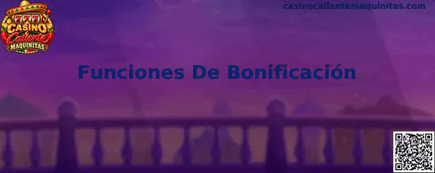 Funciones De Bonificación en Casino Caliente Maquinitas