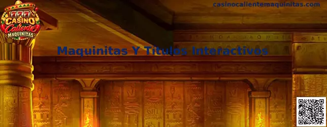 Maquinitas y títulos interactivos de casino digital