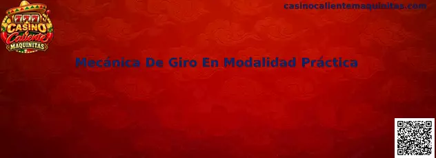 Mecánica De Giro En Modalidad Práctica en Casino Caliente Maquinitas