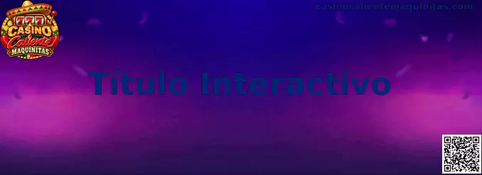 Imagen ilustrativa del concepto Título Interactivo en Casino Caliente Maquinitas
