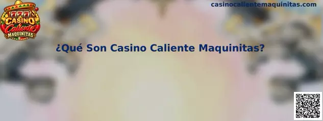 Guía educativa sobre qué son Casino Caliente Maquinitas y las tragamonedas digitales