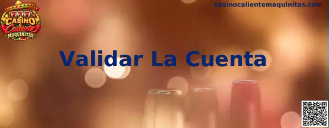 Validar La Cuenta en Casino Caliente Maquinitas