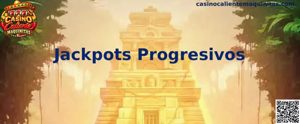 Guía sobre Jackpots Progresivos en Casino Caliente Maquinitas