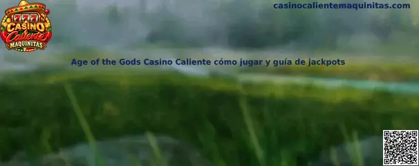 Age of the Gods Casino Caliente cómo jugar y guía de jackpots