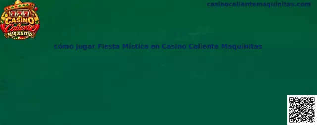 Cómo jugar Fiesta Mística en Casino Caliente Maquinitas