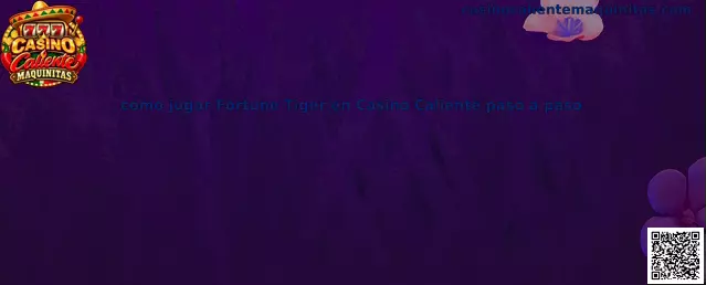 Guía para jugar Fortune Tiger en Casino Caliente paso a paso