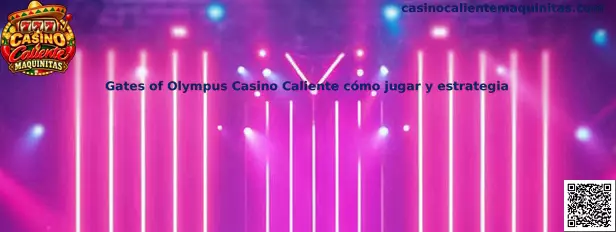 Gates of Olympus Casino Caliente cómo jugar y estrategia
