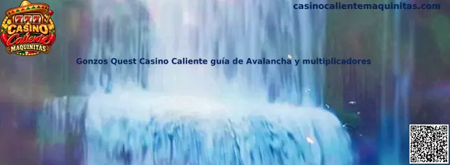 Gonzos Quest Casino Caliente guía de Avalancha y multiplicadores