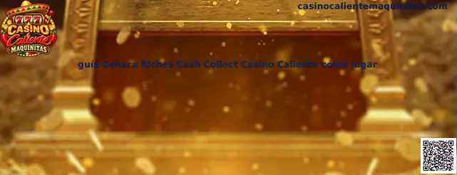 Imagen ilustrativa de la guía Sahara Riches Cash Collect Casino Caliente para conocer cómo jugar