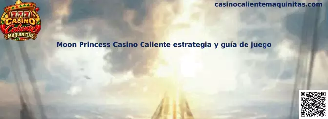 Moon Princess Casino Caliente estrategia y guía de juego