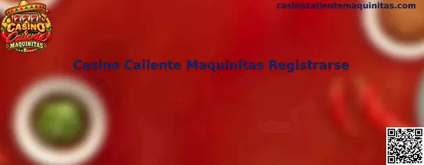 Guía para registrarse en Casino Caliente Maquinitas