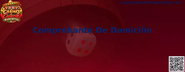 Guía sobre Comprobante De Domicilio para Casino Caliente Maquinitas en México